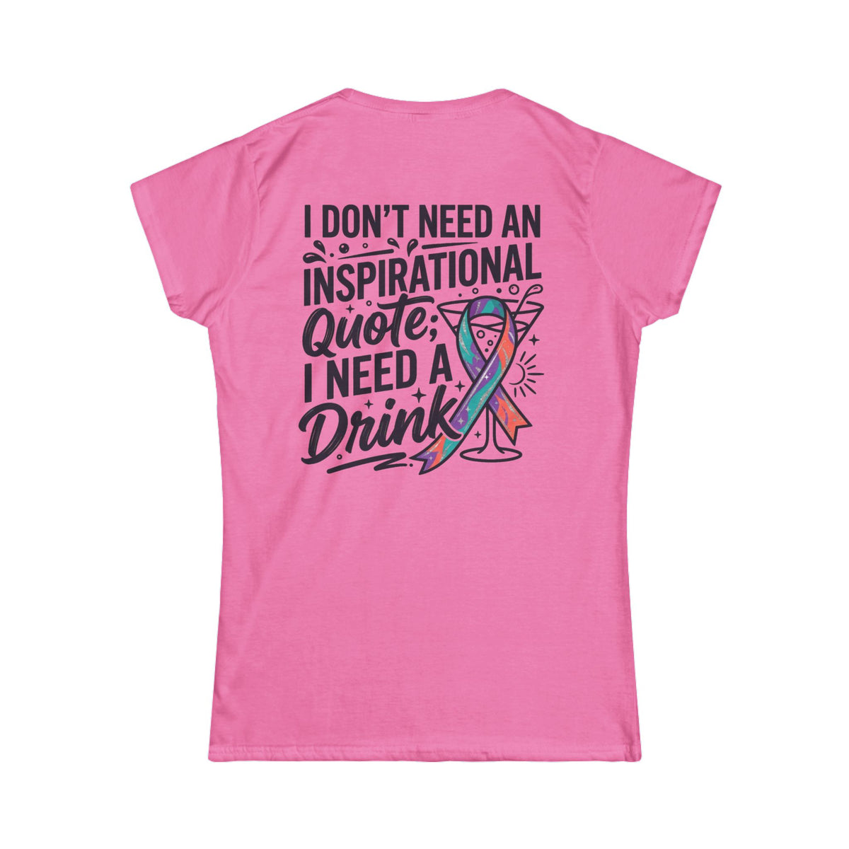 "I Don't Need An Inspirational Quote" Women's Tee