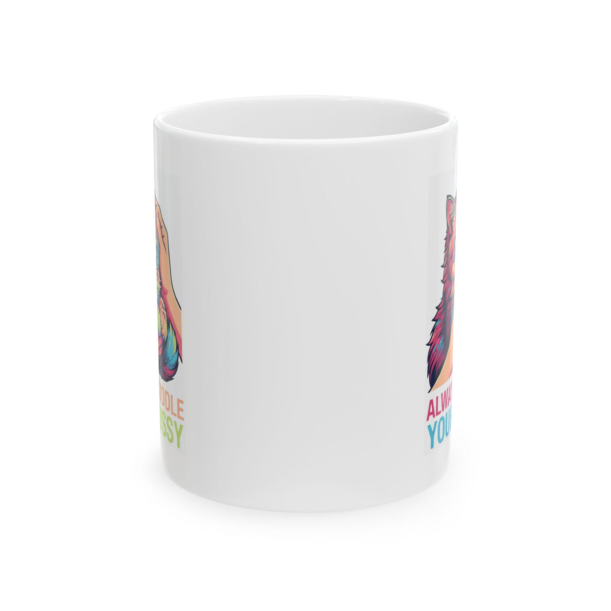 "Always Cuddle Your Pussy" White Ceramic Mug