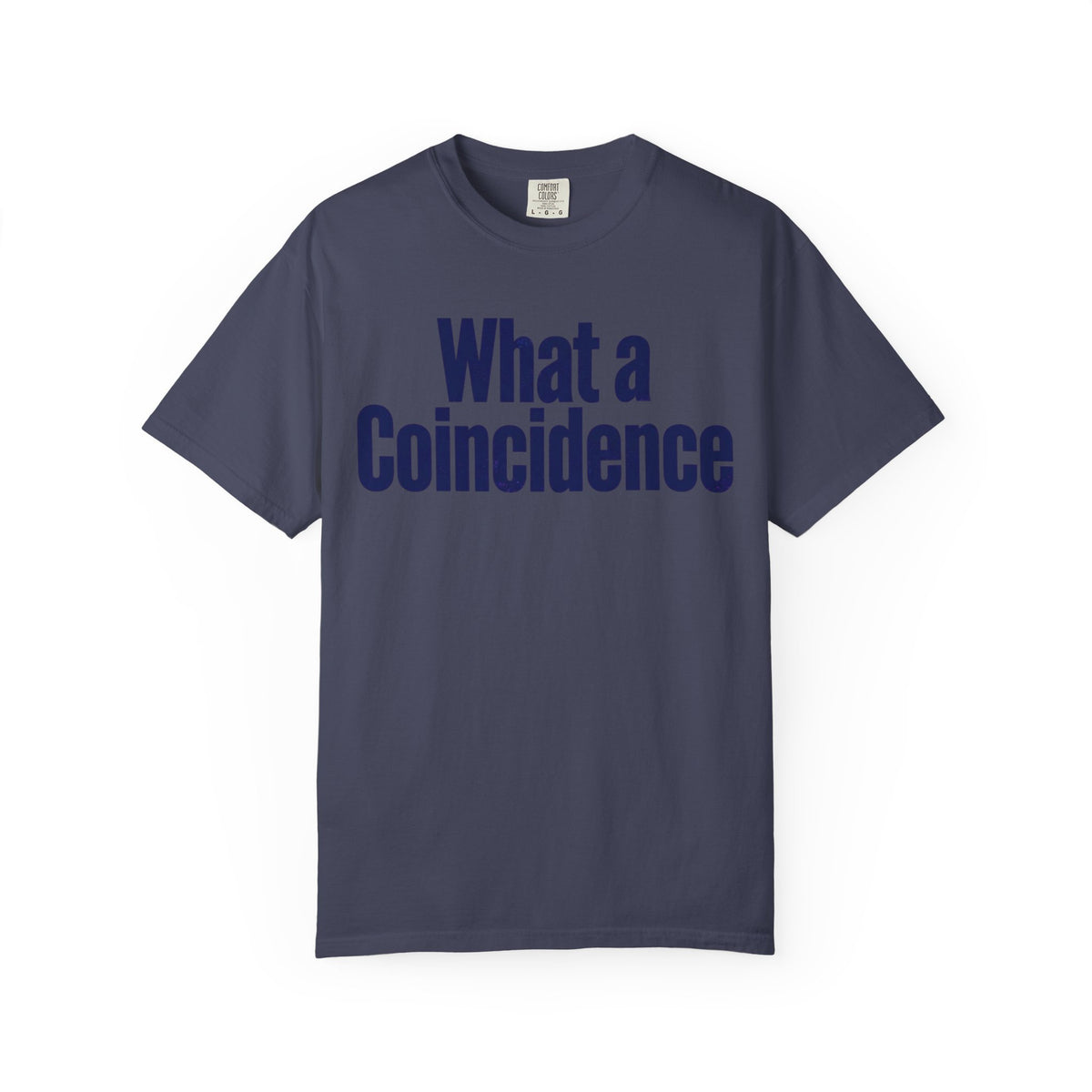 Color: Denim | What A Coincidence Unisex Garment-Dyed Tee