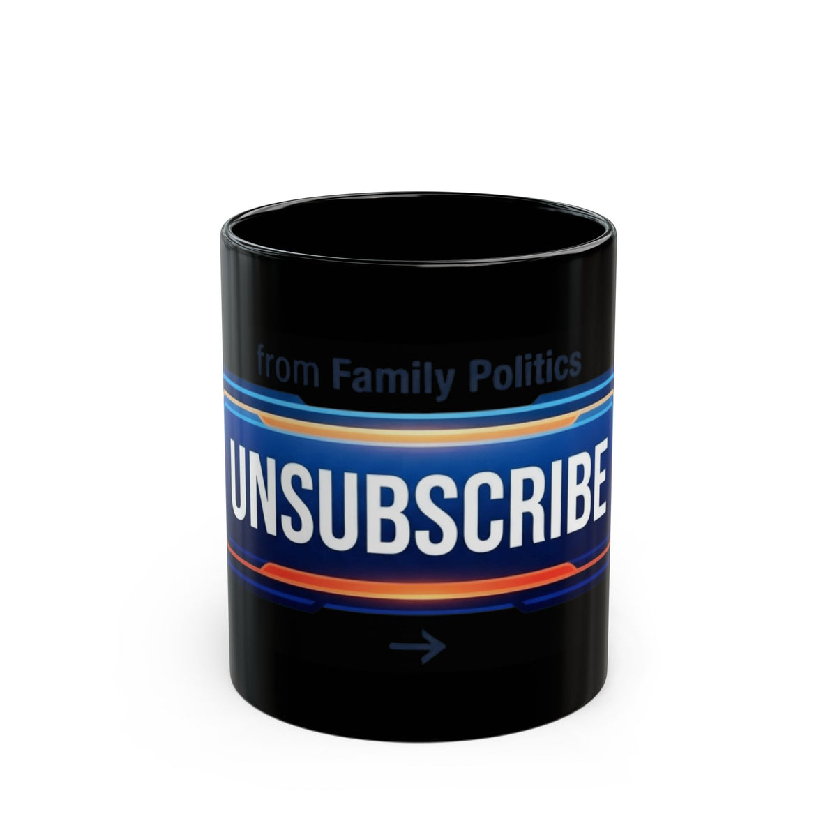 "Unsubscribe From Family Politics" Black Ceramic Mug