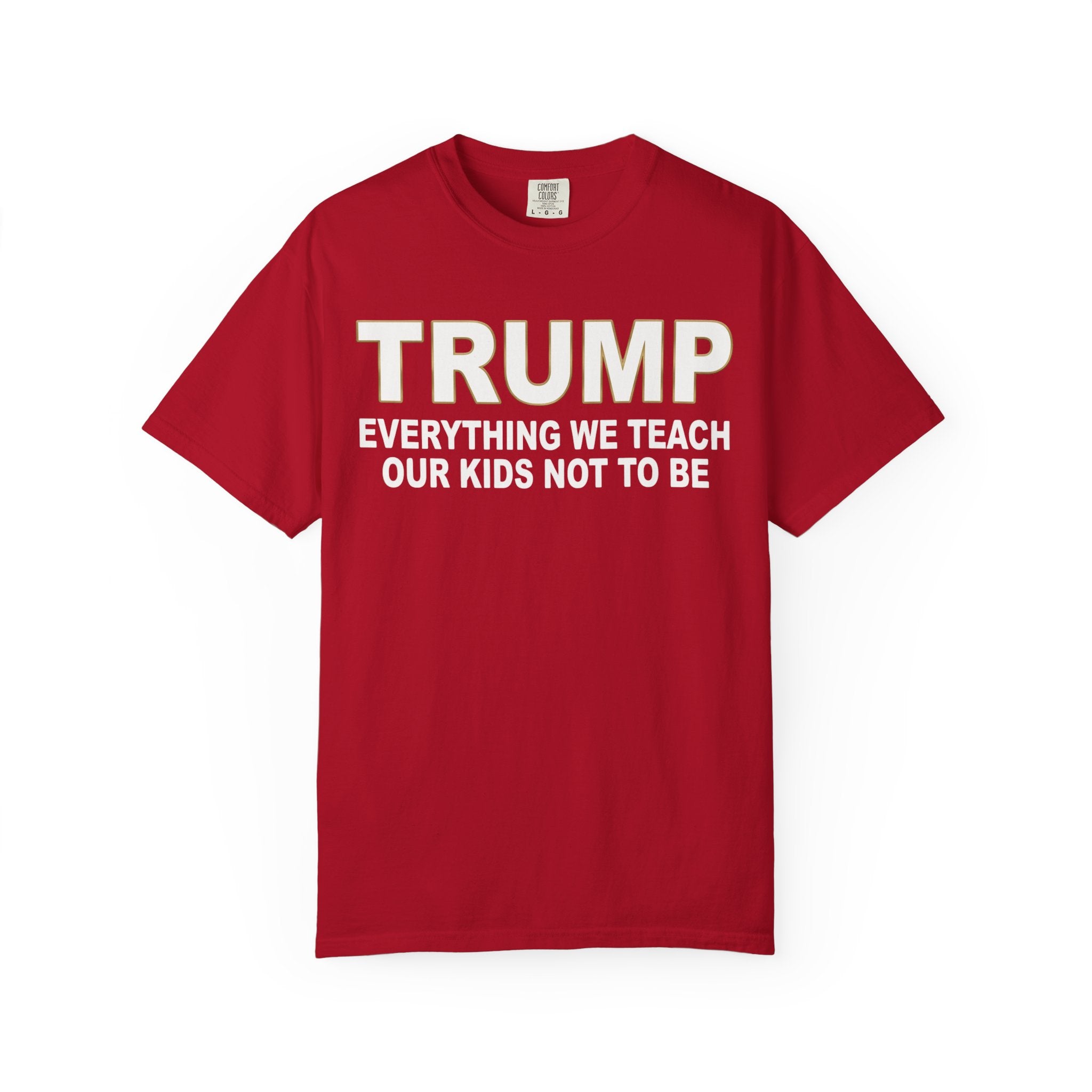 "Everything We Teach Our Kids Not To Be" Unisex Garment-Dyed Tee