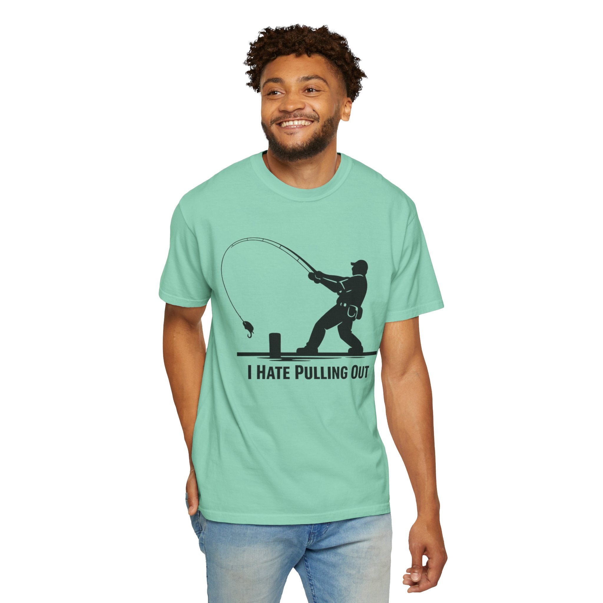 "I Hate Pulling Out Fishing" Unisex Garment-Dyed T-shirt