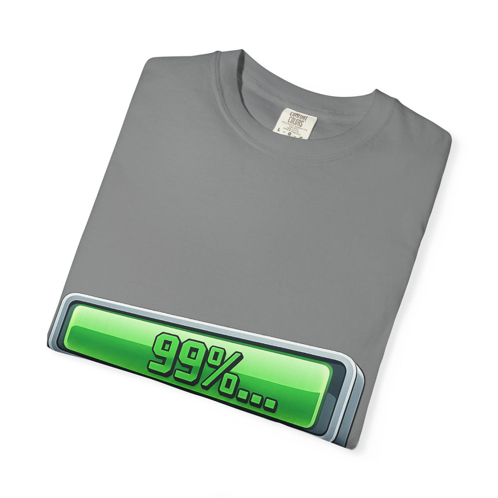 99% Done Waiting | Garment-Dyed Tee — AttitudeShirts