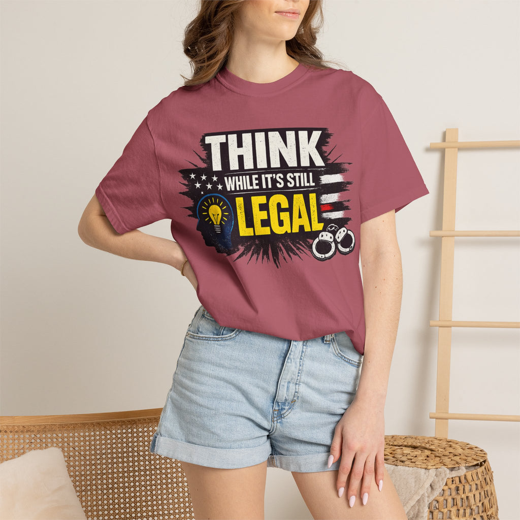 "Think While It’s Still Legal" Unisex Garment-Dyed T-shirt