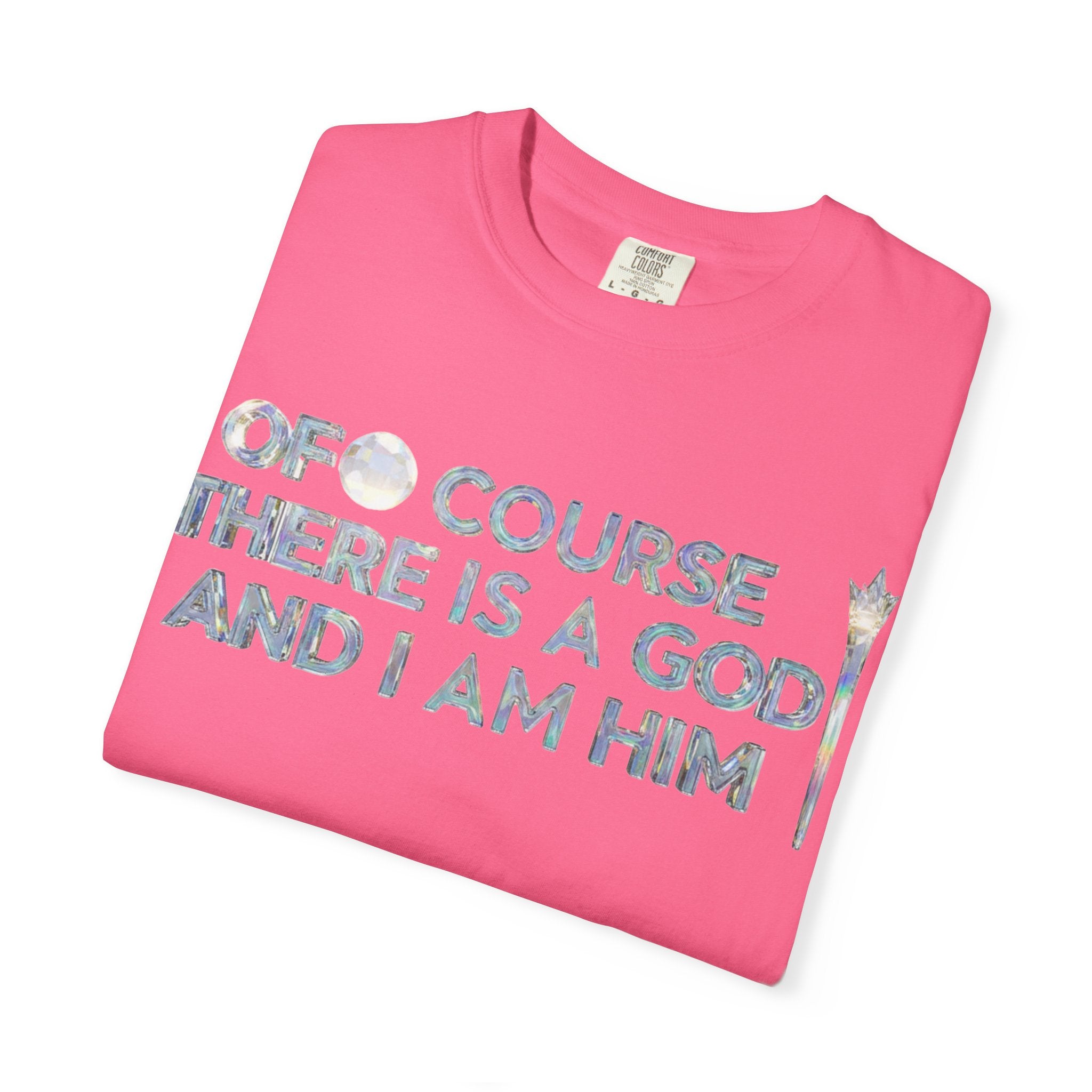 "Of Course There Is A God, And I Am Him" Unisex Garment-Dyed T-shirt