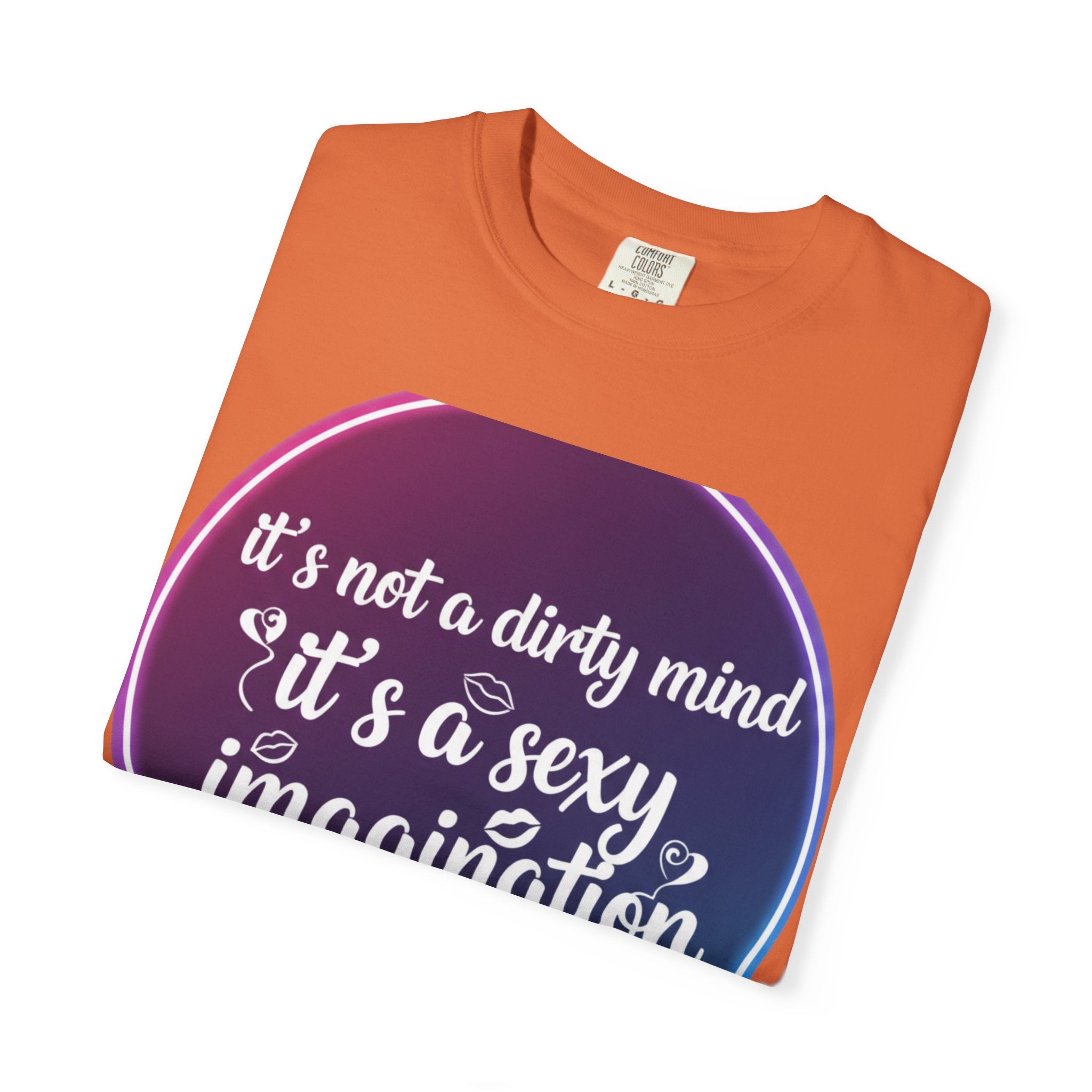 "It's Not a Dirty Mind, it's a sexy imagination" Unisex Garment-Dyed T-shirt