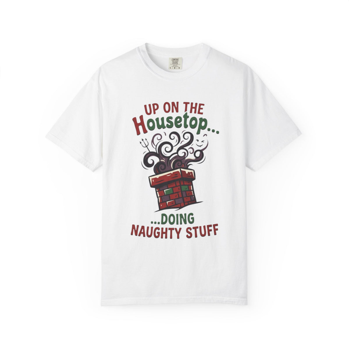 "Up On The Housetop Doing Naughty Stuff" Unisex Garment-Dyed Tee