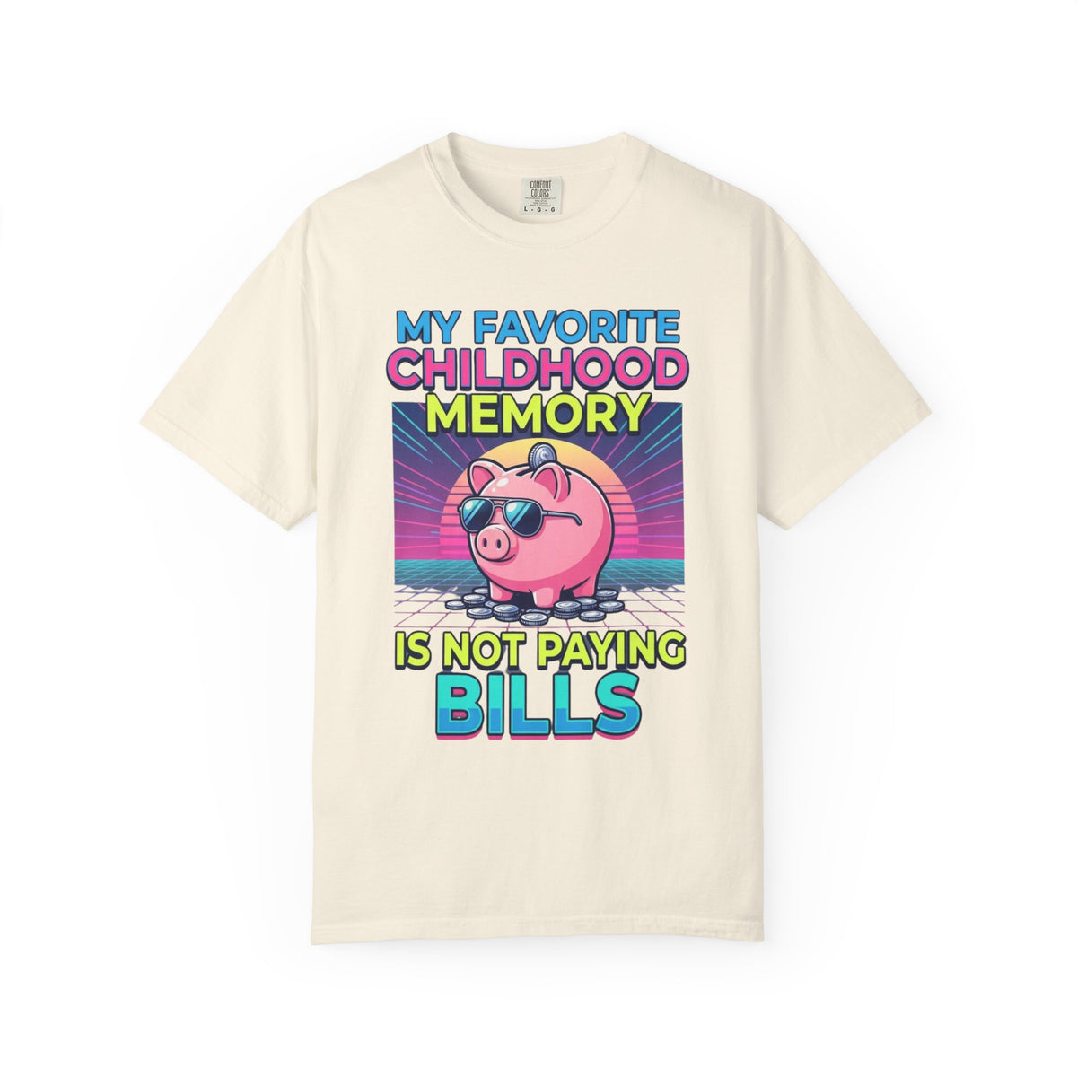 "Favortie Childhood Memories - Not Paying Bills" Unisex Garment-Dyed Tee