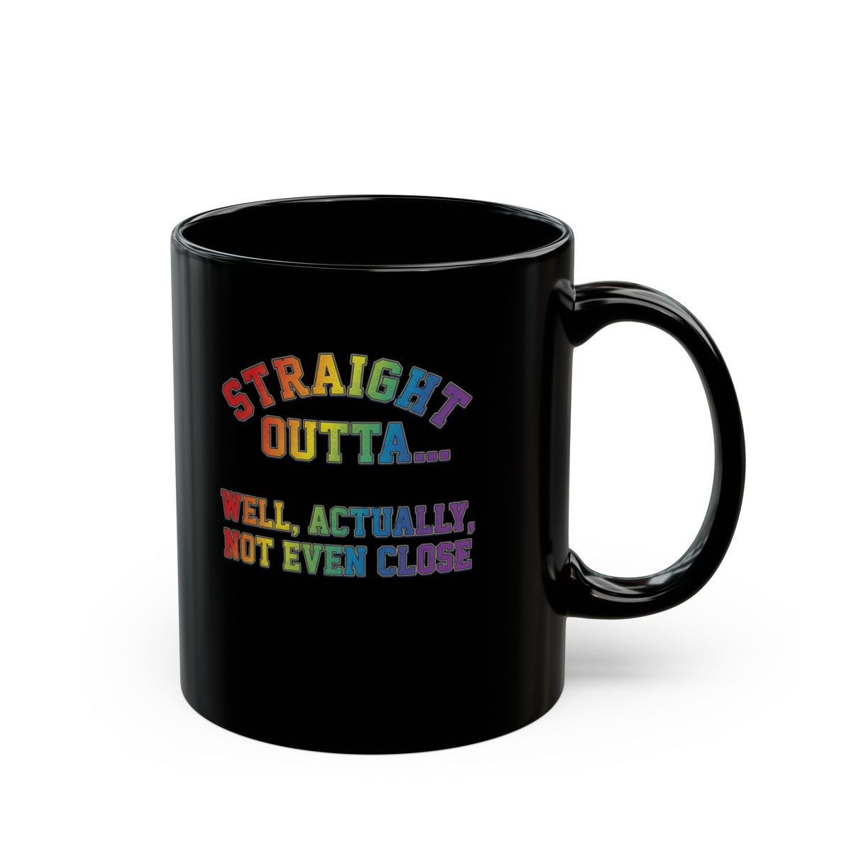 "Straight Outta Not Even" Black Ceramic Mug