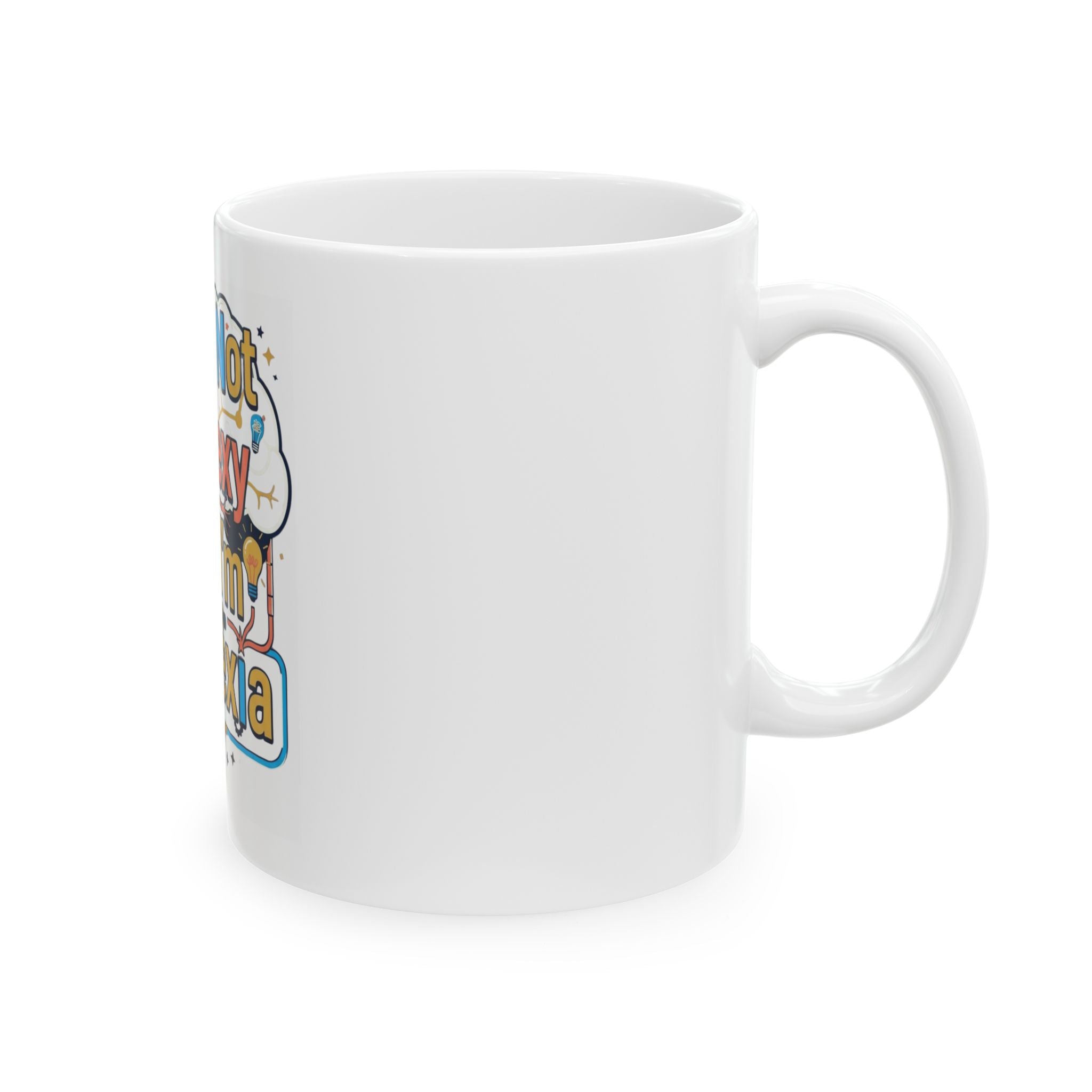 "I May Not Be Sexy But I'm Dyslexia" White Ceramic Mug