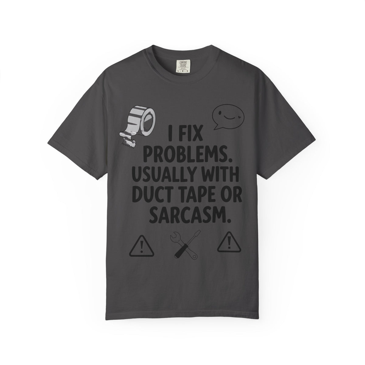 Color: Graphite | I Fix Problems. Usually With Duct Tape or Sarcasm. Unisex Garment-Dyed T-shirt