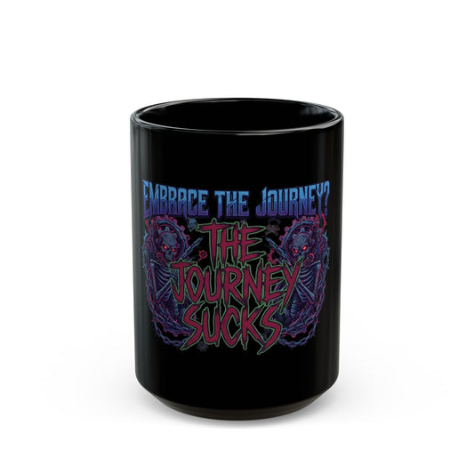 "Embrace the Journey - The Journey Sucks" Black Ceramic Mug
