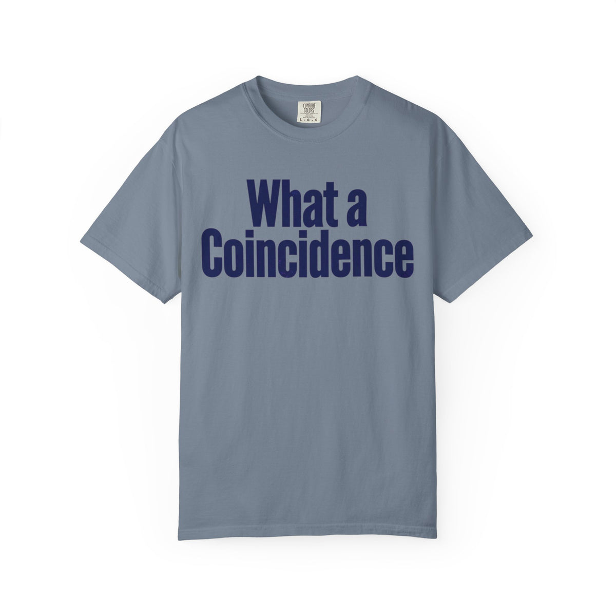 Color: Blue Jean | What A Coincidence Unisex Garment-Dyed Tee