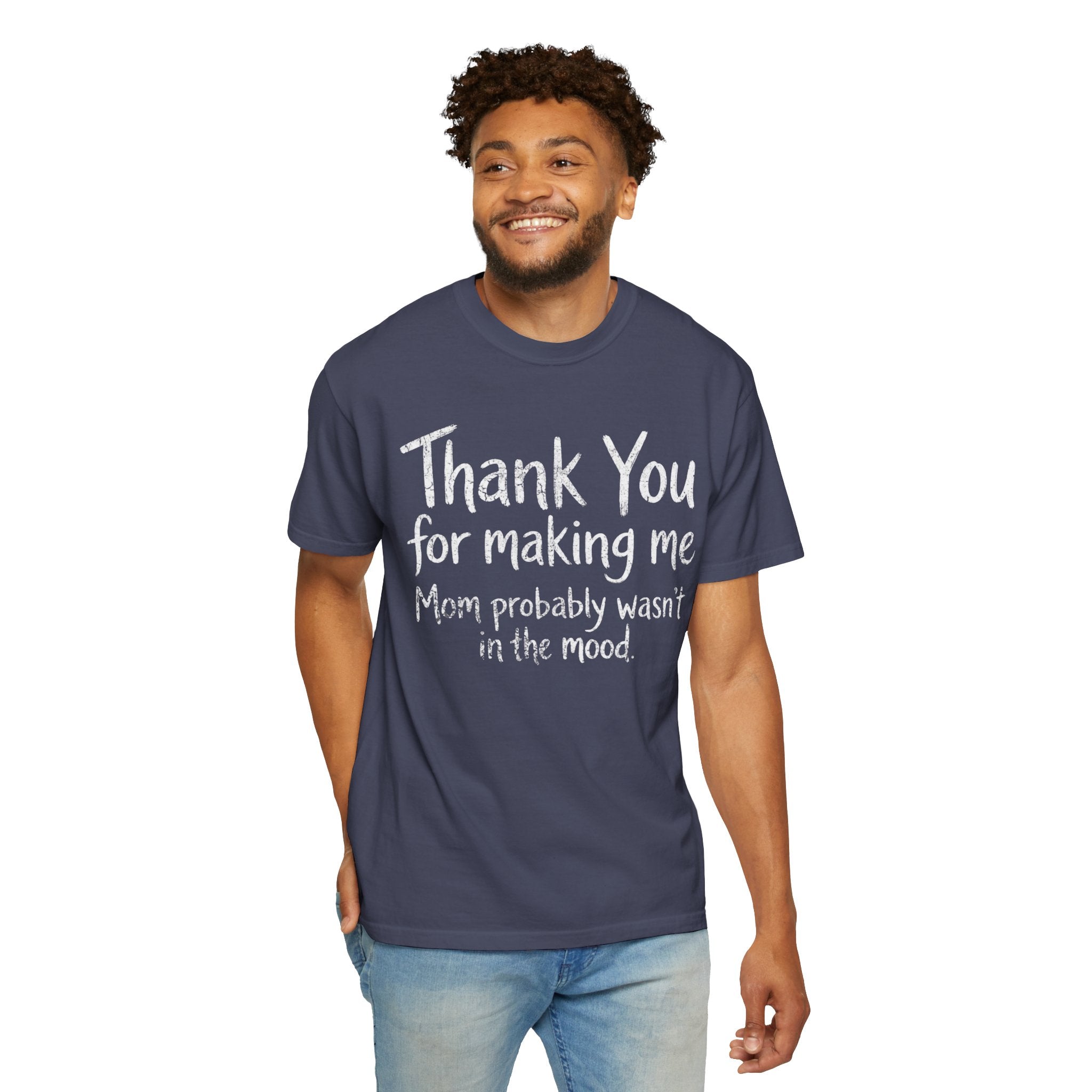 "Thank You For Making Me" Unisex Garment-Dyed Tee