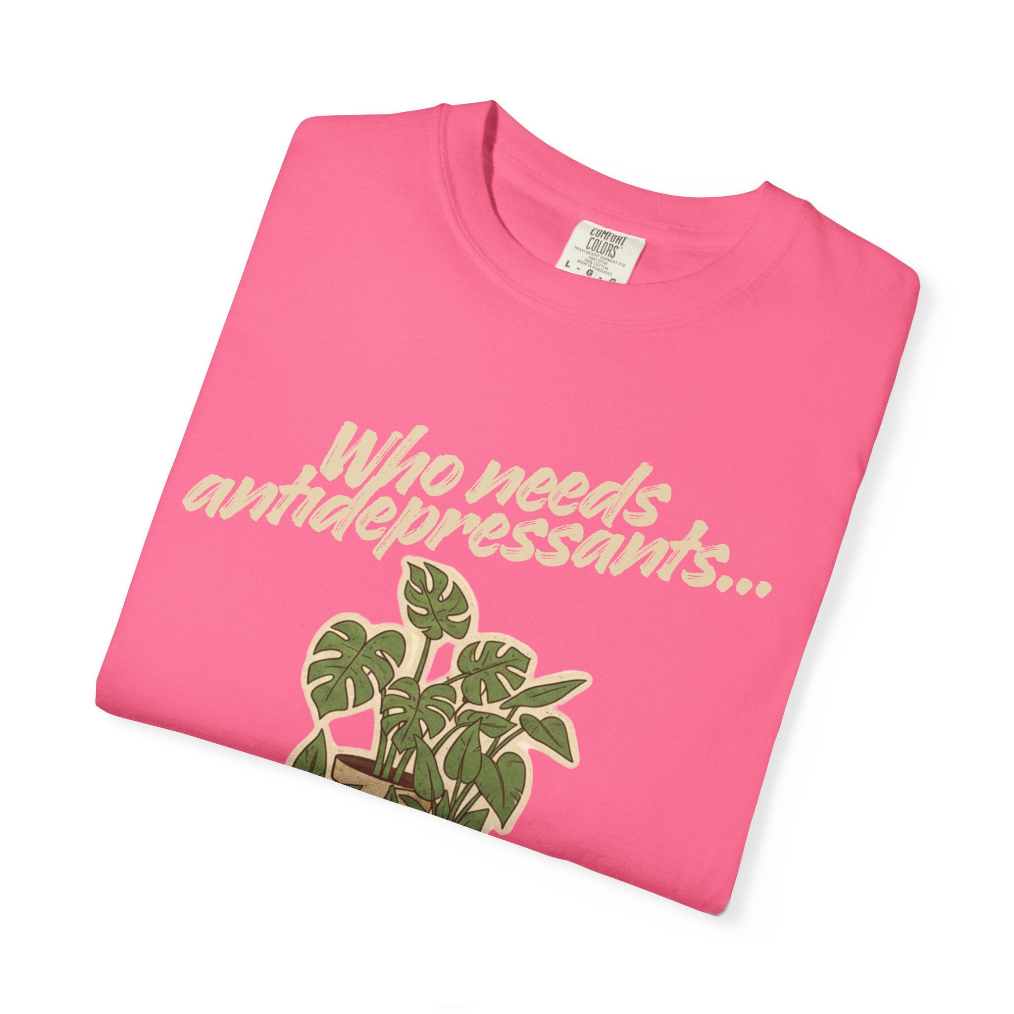 “Who Needs Antidepressants… When You Have Houseplants?” Unisex Garment-Dyed T-shirt