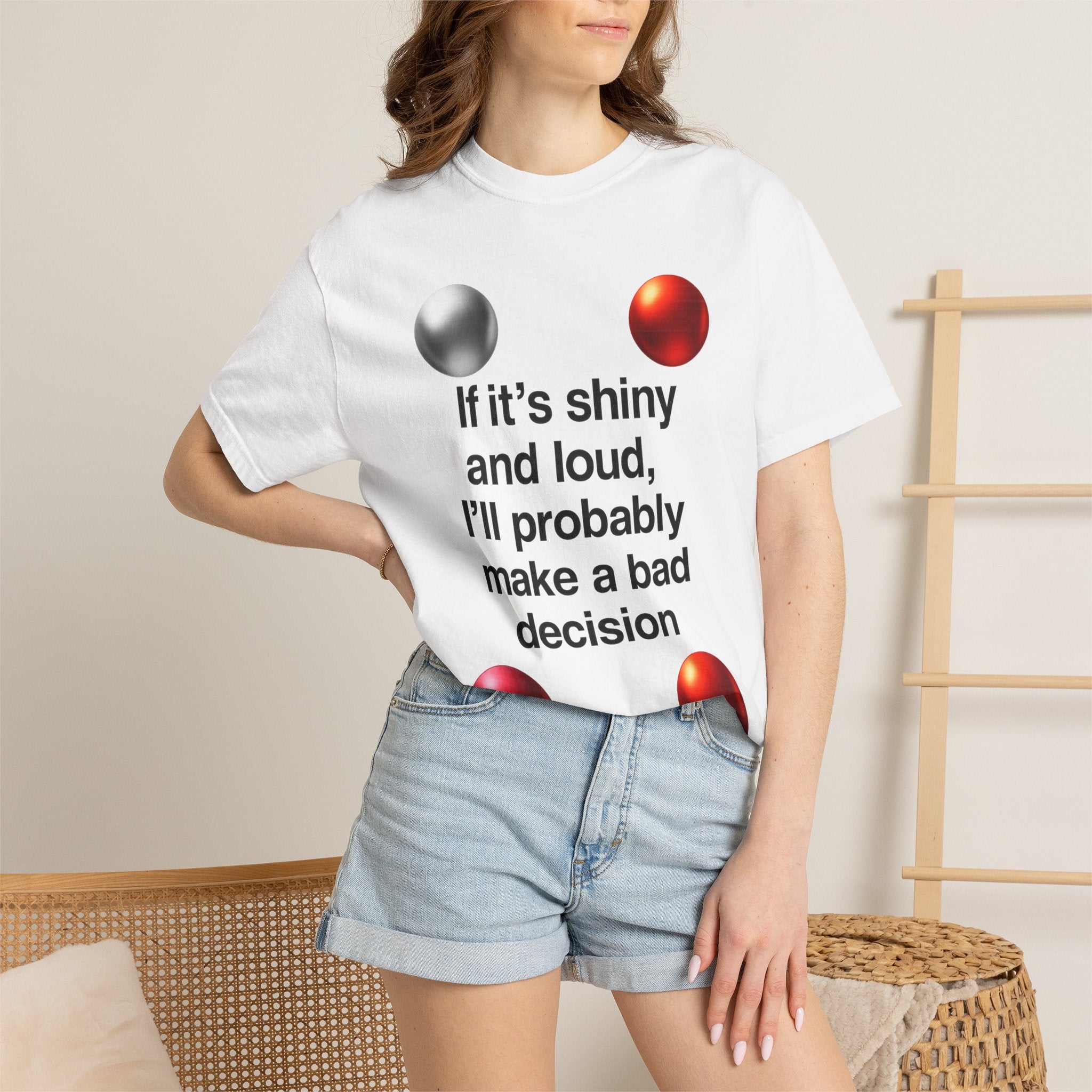 “If It’s Shiny and Loud, I’ll Probably Make a Bad Decision” Unisex Garment-Dyed T-shirt
