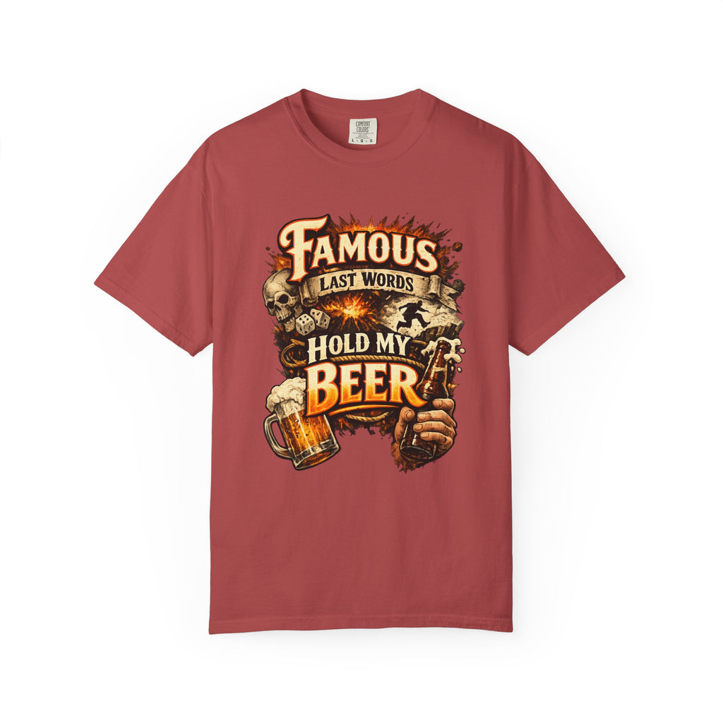 "Famous Last Words Hold My Beer" Unisex Garment-Dyed T-shirt
