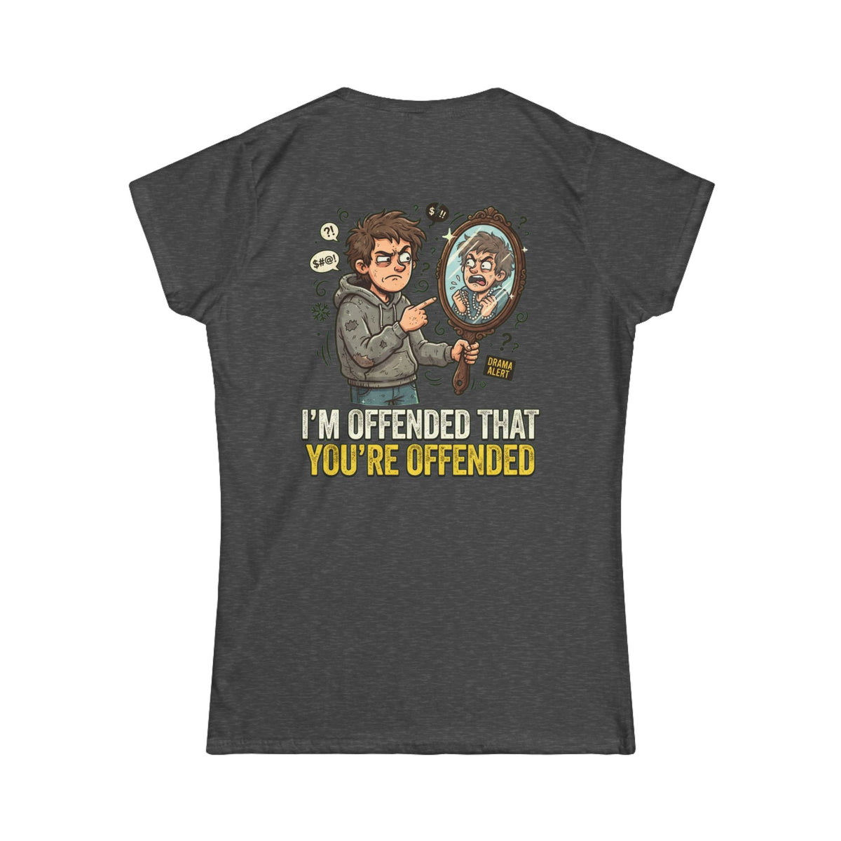 Color: Dark Heather | I'm Offended That You're Offended Women's Tee