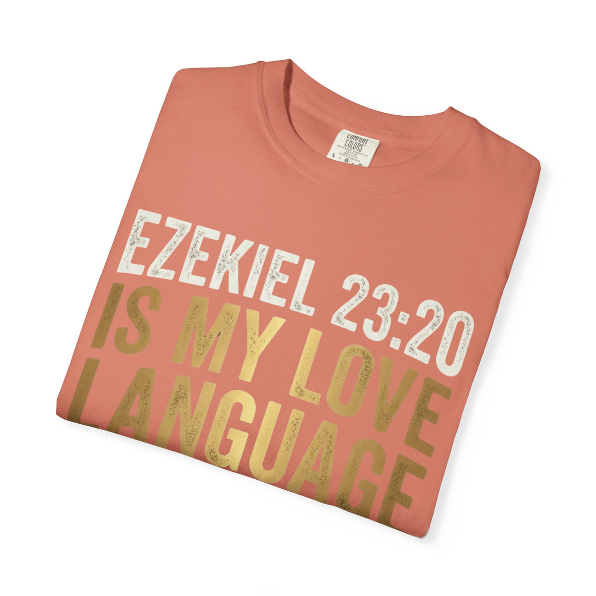 Good Book Series Ezekiel 23 20 Love Language Unisex Garment-Dyed Tee
