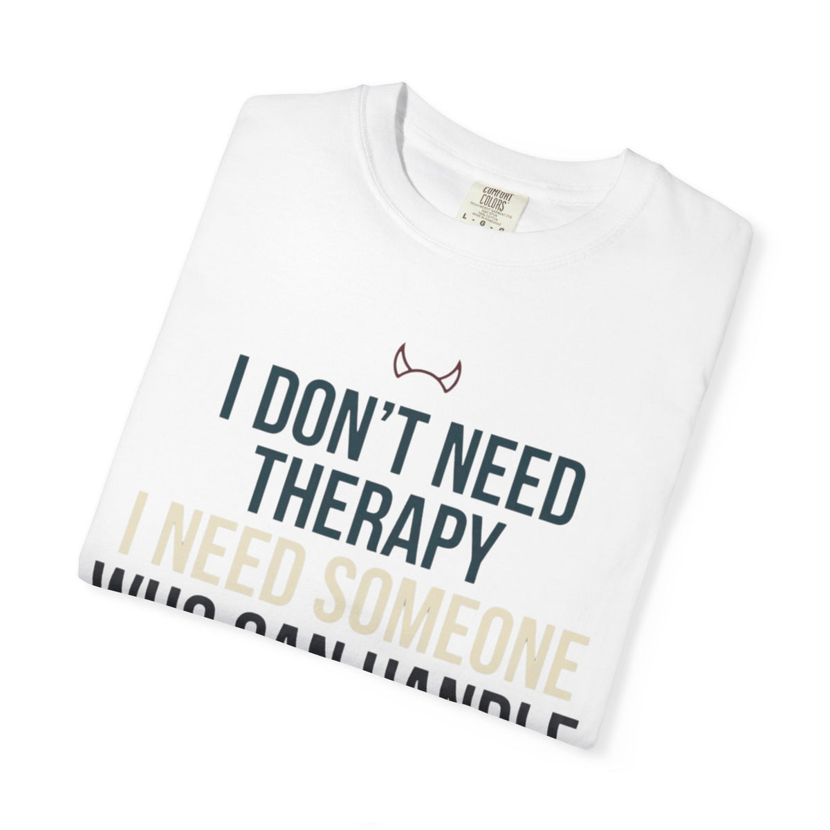"I Don't Need Therapy" Unisex Garment-Dyed Tee