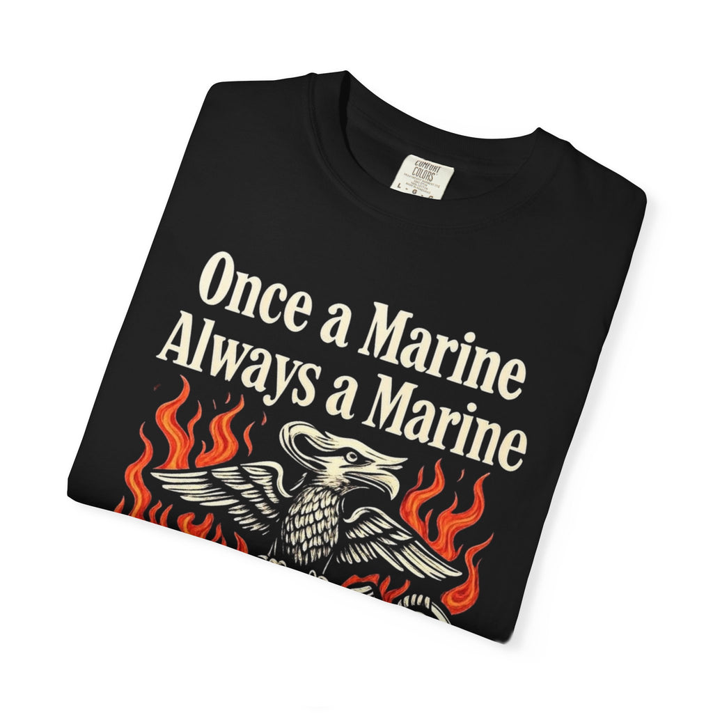 "Once a Marine, Always a Marine" Unisex Garment-Dyed T-shirt