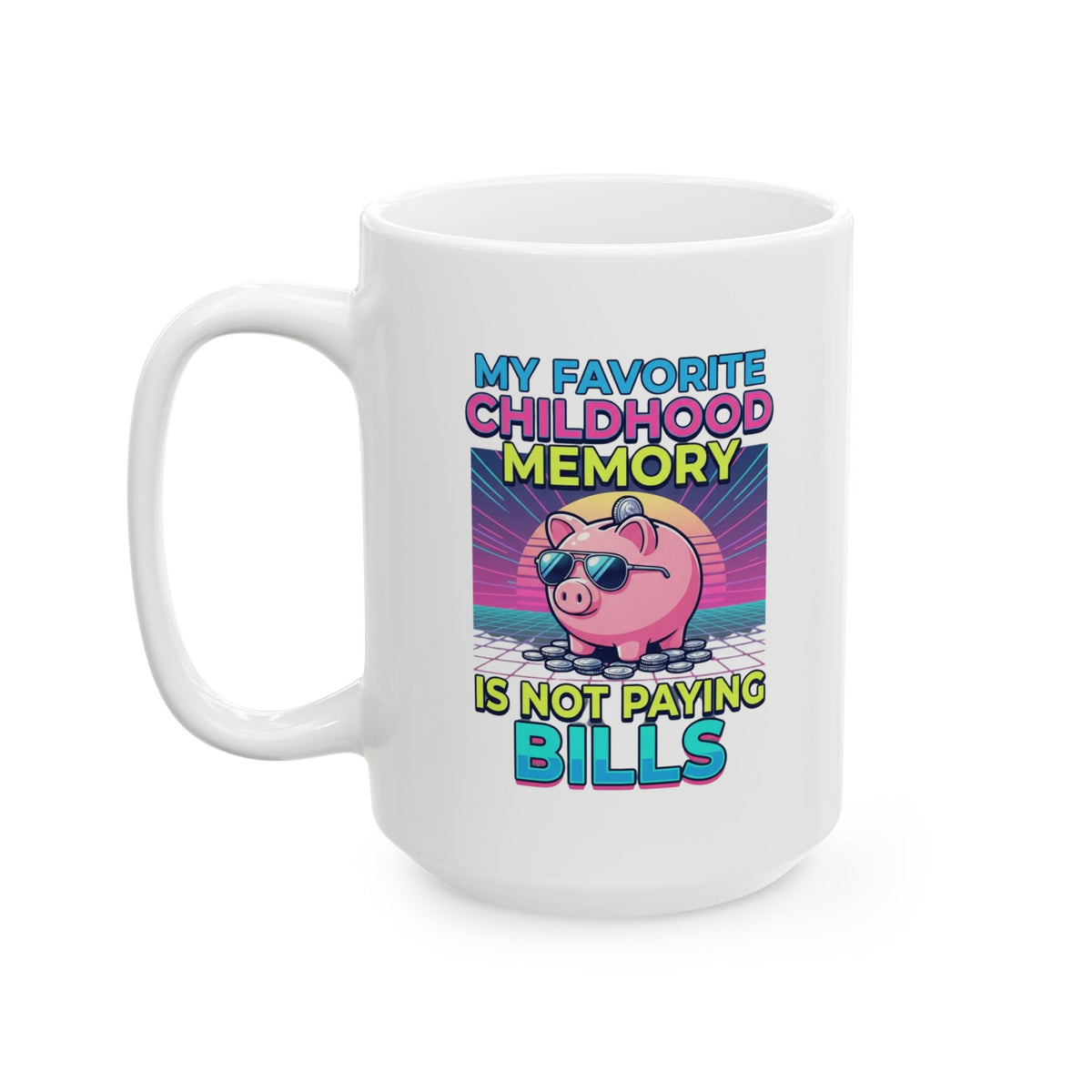 "Favortie Childhood Memories - Not Paying Bills" White Ceramic Mug
