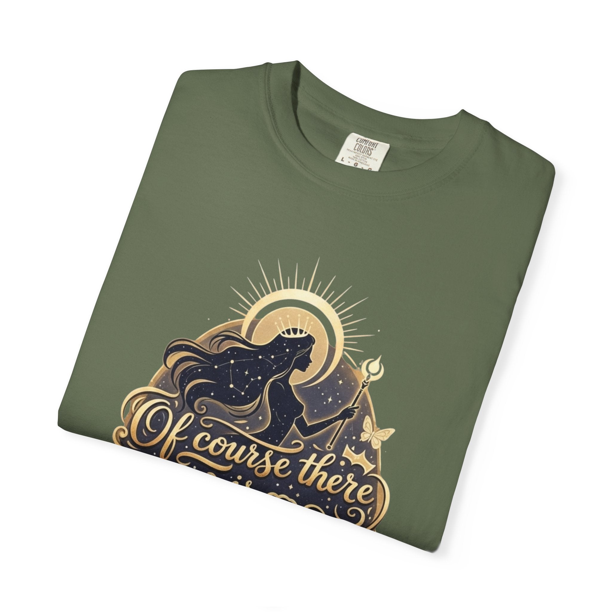 "Of Course There Is God, And She Is Me" Unisex Garment-Dyed T-shirt