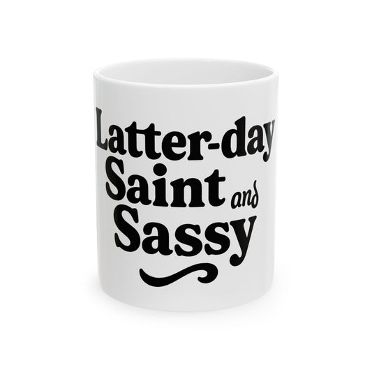 "Latter Day Saint and Sassy" White Ceramic Mug