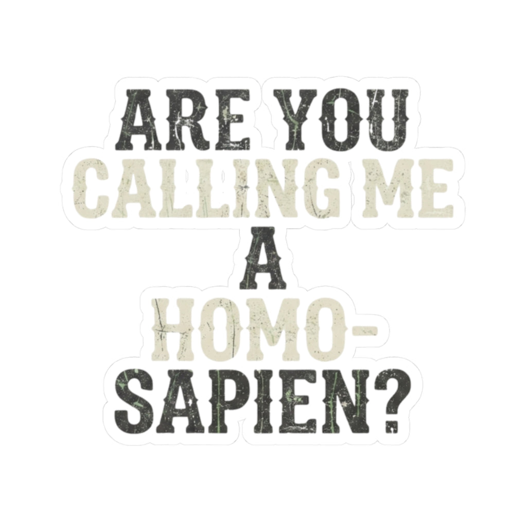 "Are You Calling Me a Homo-Sapien" Sticker — Main