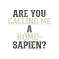 "Are You Calling Me a Homo-Sapien" Sticker — Main