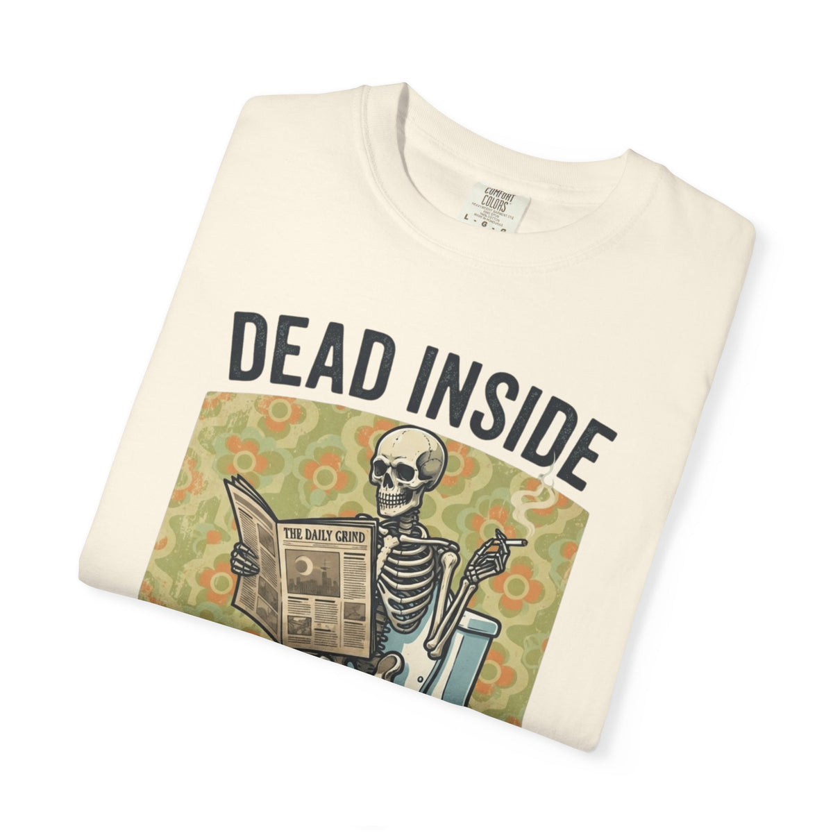Dead Inside Shit Outside Unisex Garment-Dyed Tee