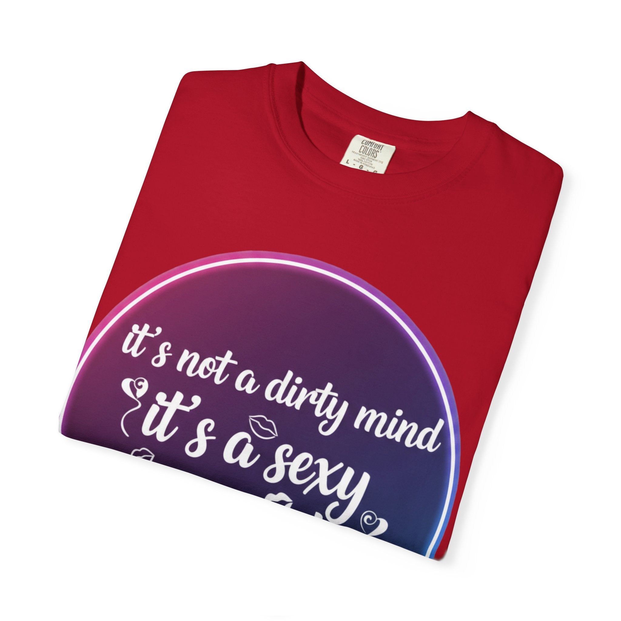 "It's Not a Dirty Mind, it's a sexy imagination" Unisex Garment-Dyed T-shirt