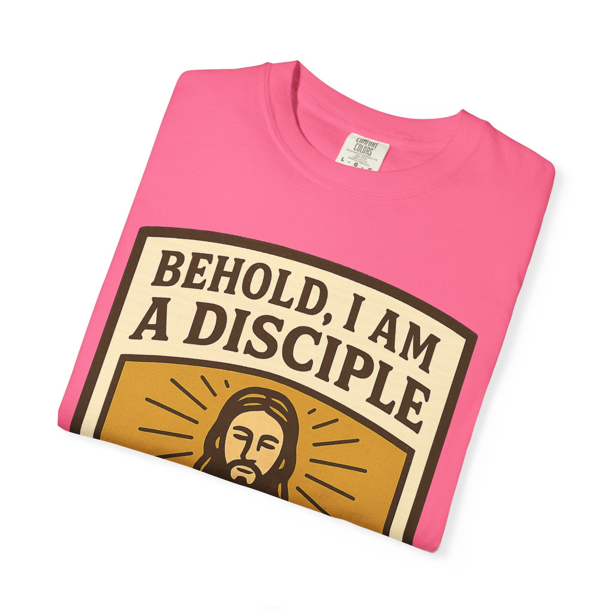 "Behold, I am a Disciple of Jesus Christ" Unisex Garment-Dyed T-shirt