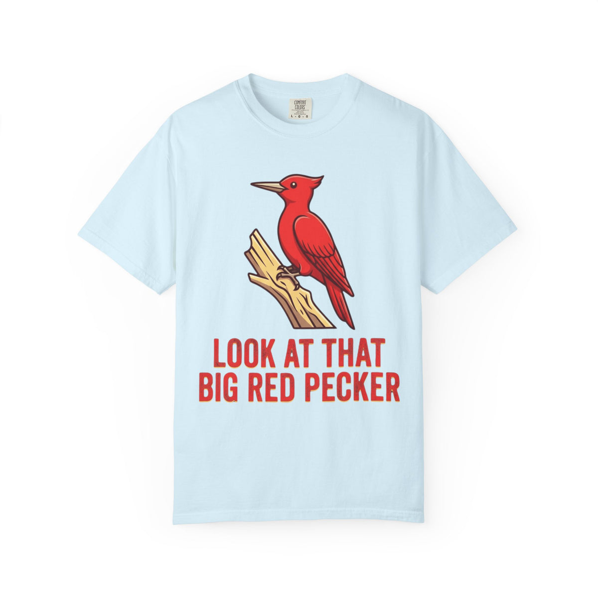 "Look At That Big Red Pecker" Unisex Garment-Dyed Tee