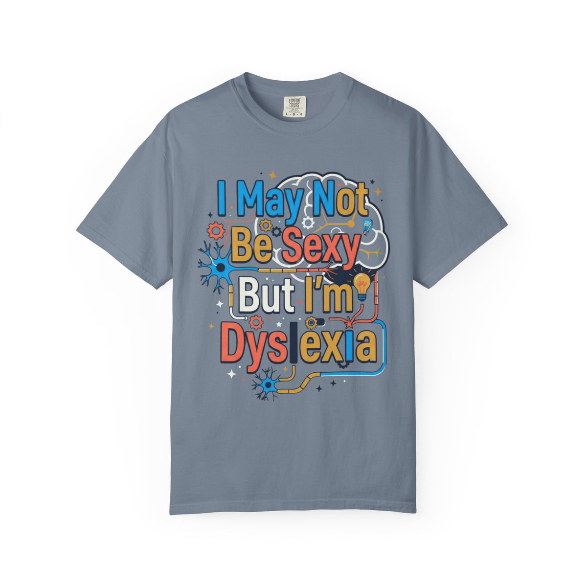 Color: Blue Jean | I May Not Be Sexy But I'm Dyslexia Unisex Garment-Dyed Tee