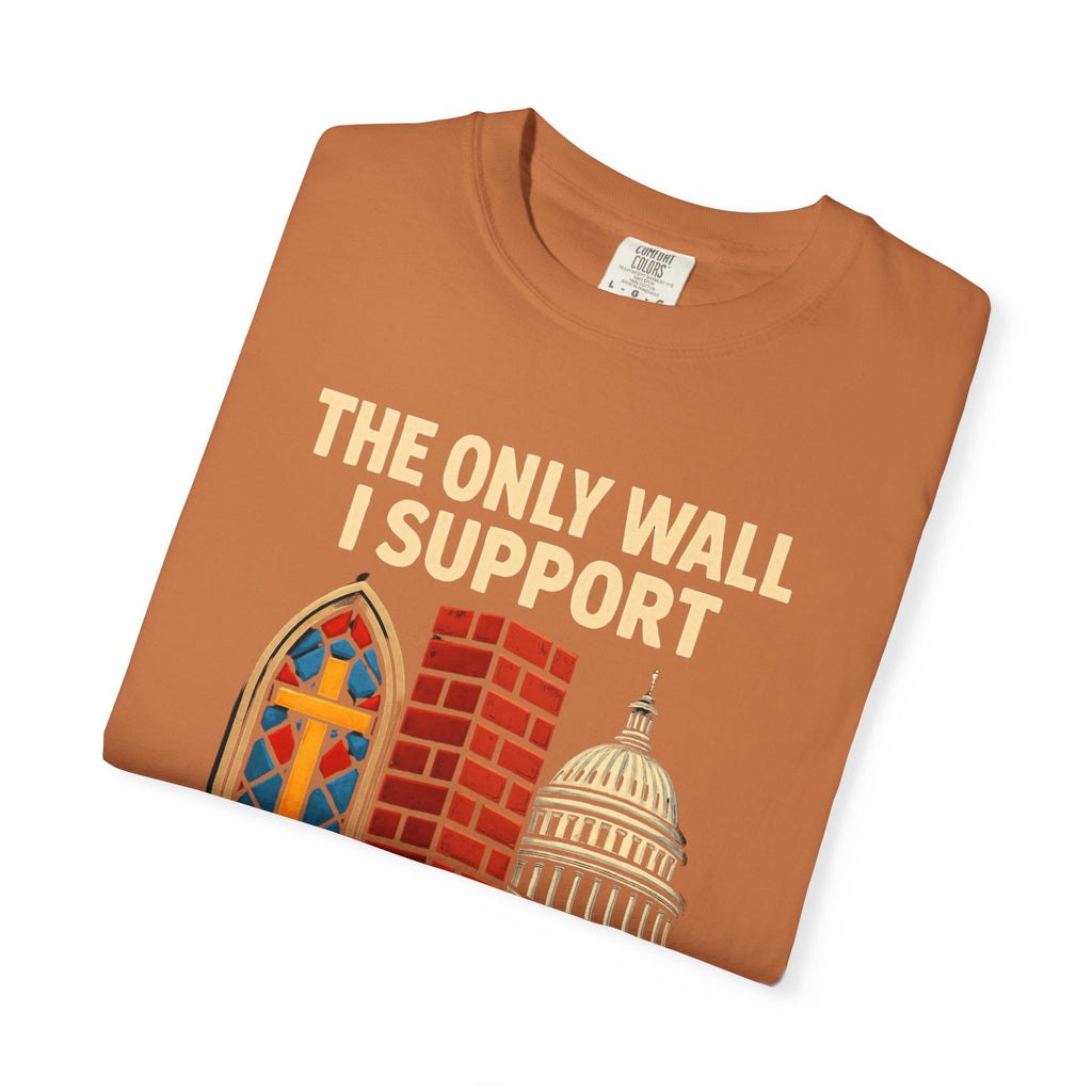 "The Only Wall I Support" Unisex Garment-Dyed T-shirt