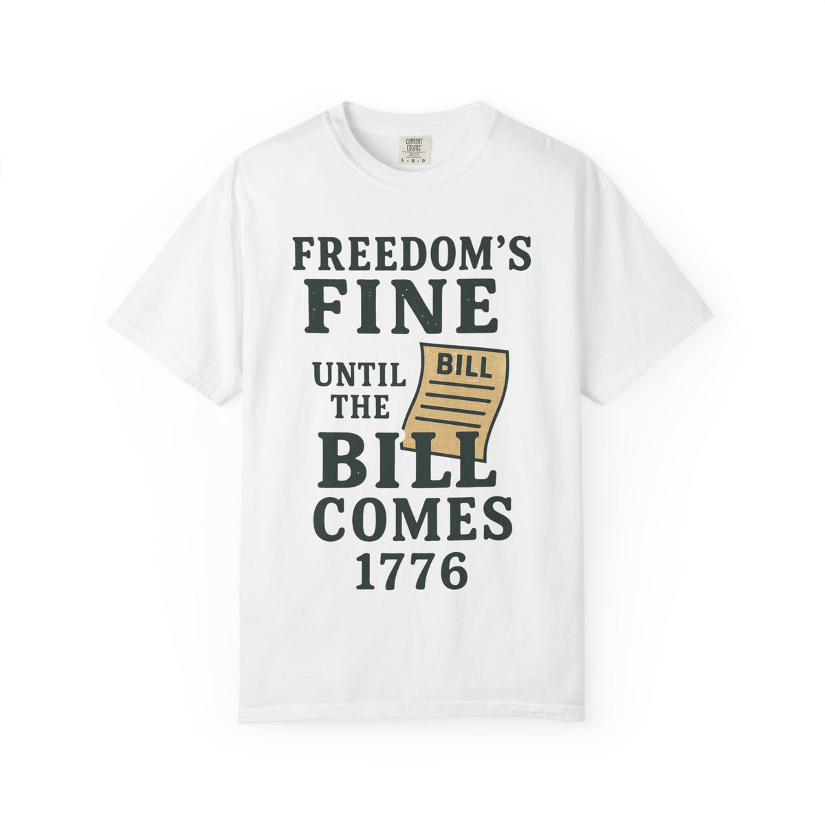 Color: White | Freedom’s Fine (Until the Invoice Arrives) Unisex Garment-Dyed T-shirt