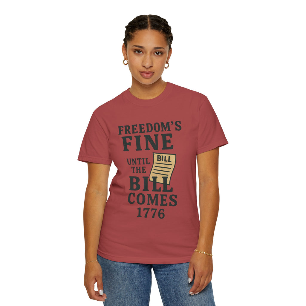 "Freedom Until the Bill Comes" Unisex Garment-Dyed T-shirt