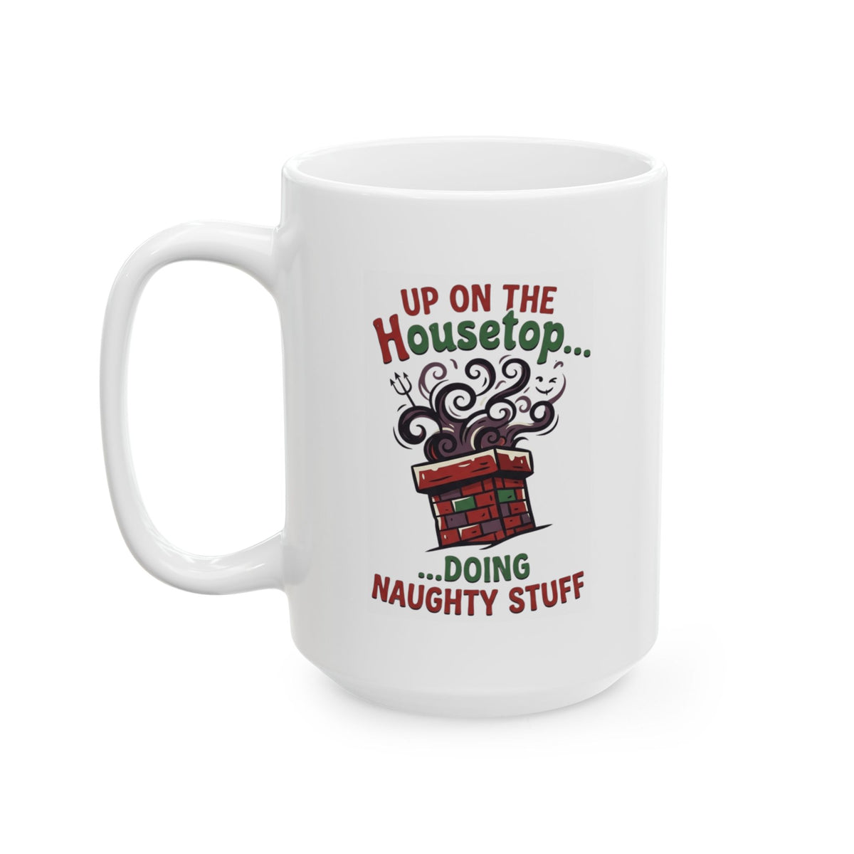 "Up On The Housetop Doing Naughty Stuff" White Ceramic Mug