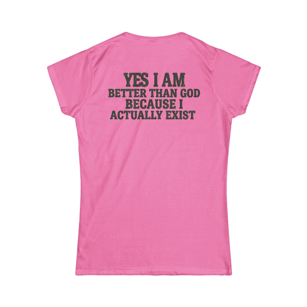 "Better than God" Women's Tee