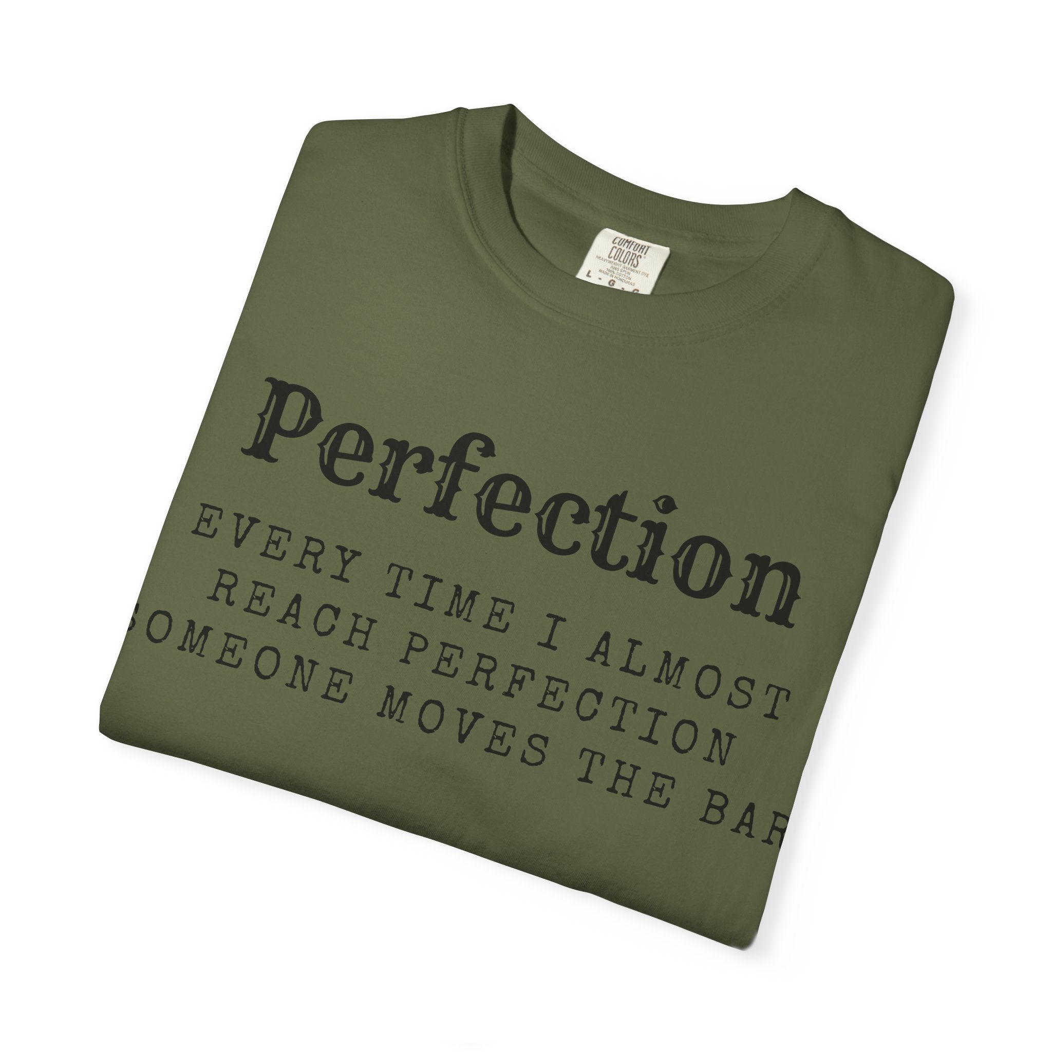 “Every Time I Almost Reach Perfection, Someone Moves the Bar” Unisex Garment-Dyed T-shirt