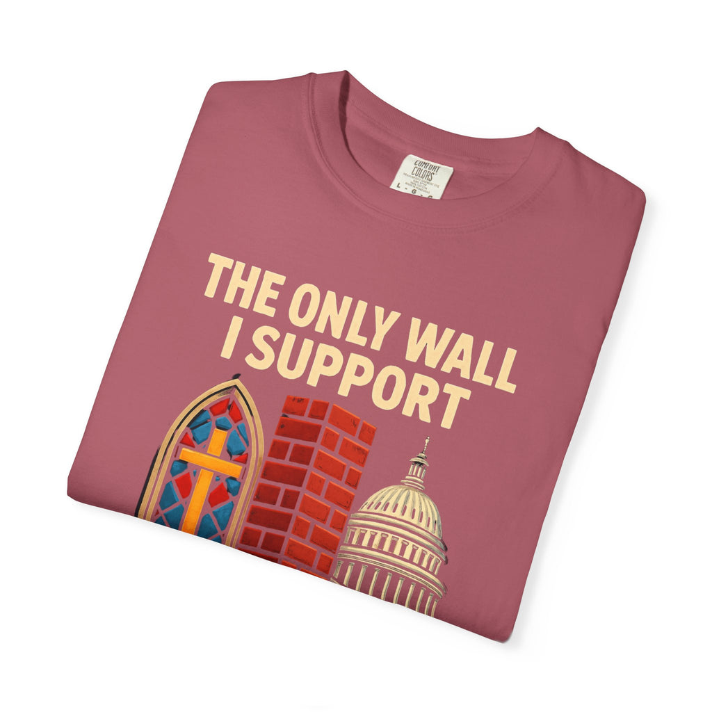 "The Only Wall I Support" Unisex Garment-Dyed T-shirt