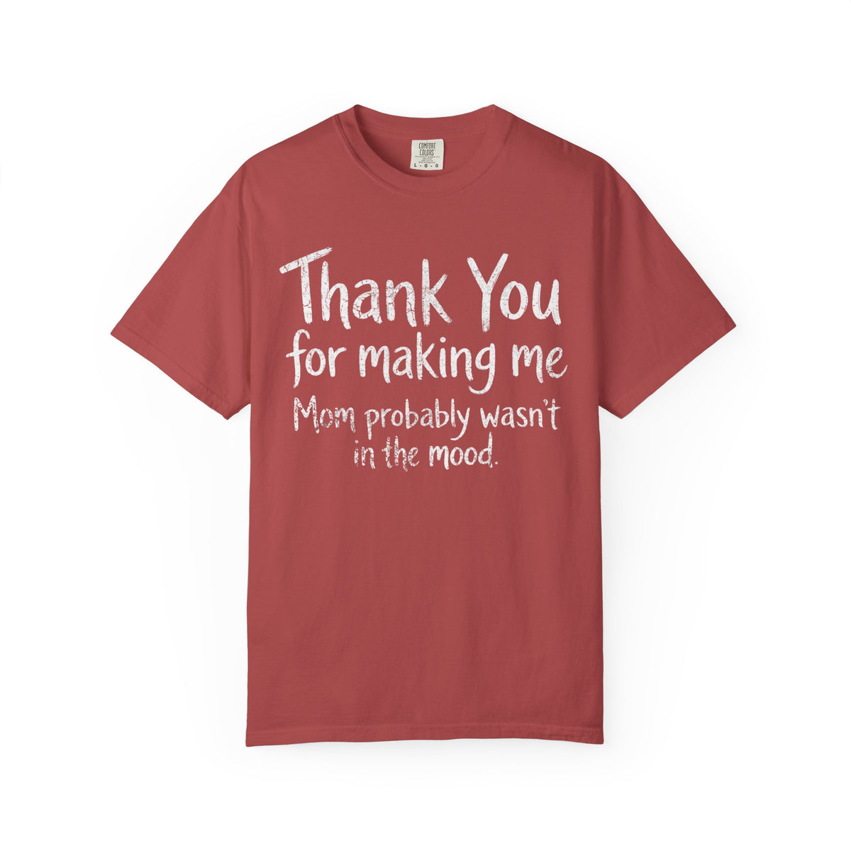 Color: Crimson | Thank You For Making Me Unisex Garment-Dyed Tee