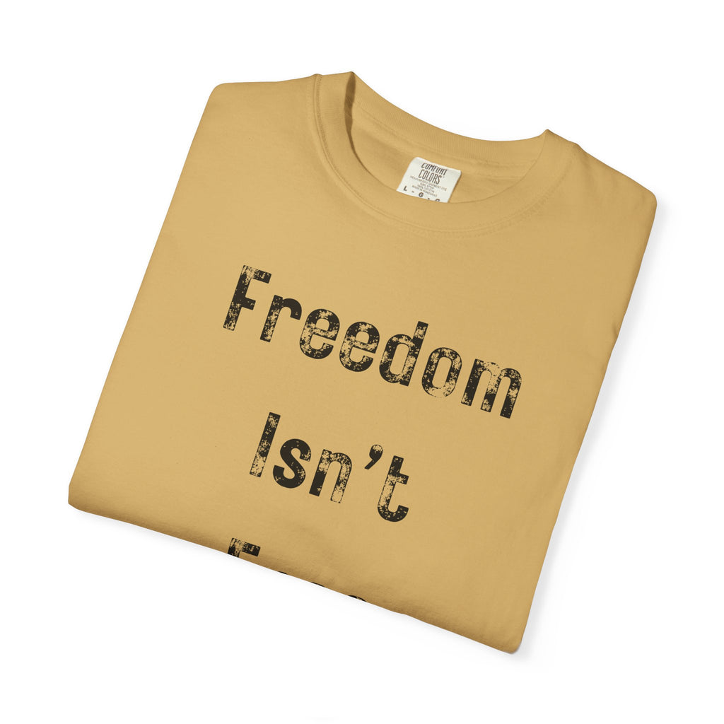 "Freedom Isn't Free" Unisex Garment-Dyed T-shirt