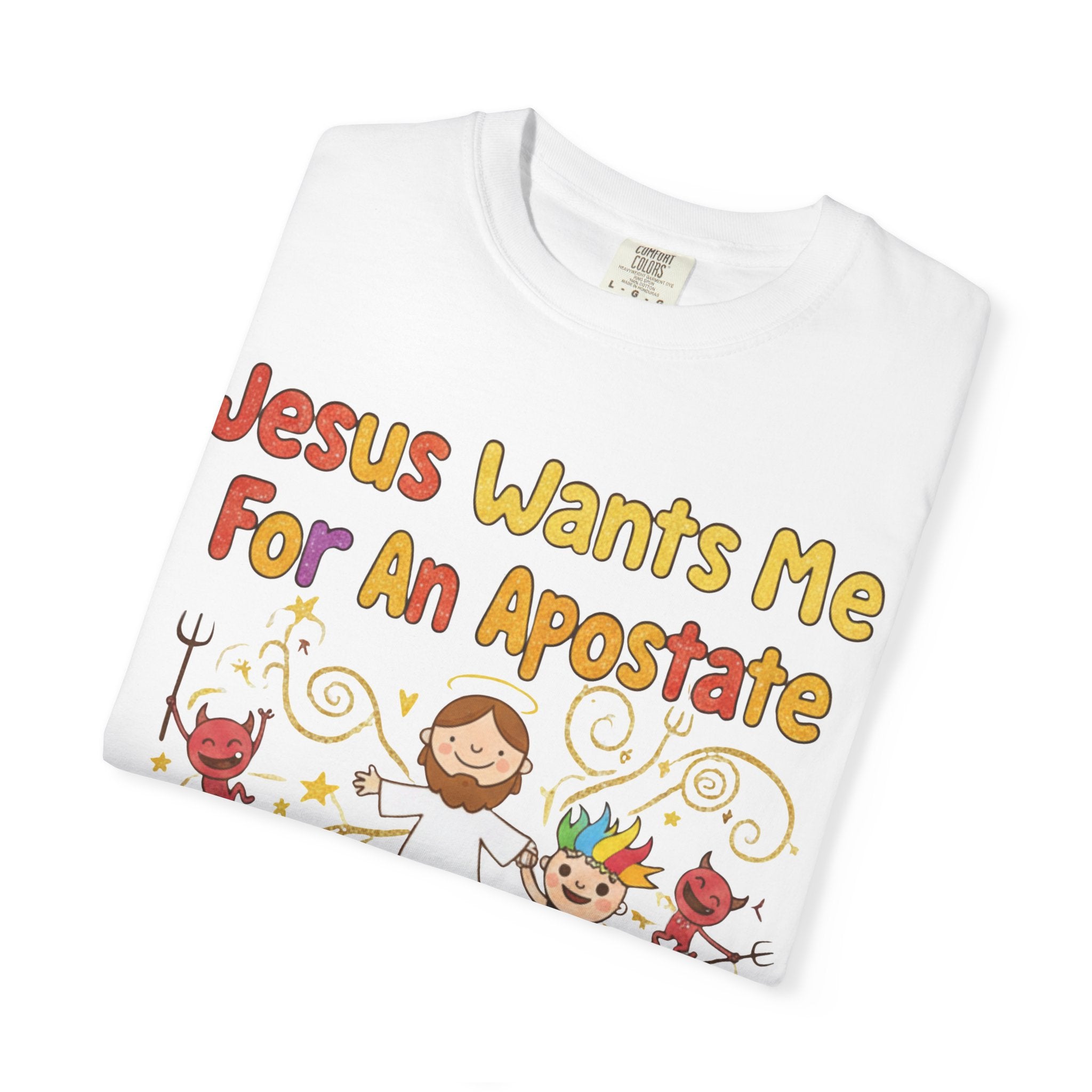 "Jesus Wants Me For An Apostate" Unisex Garment-Dyed T-shirt