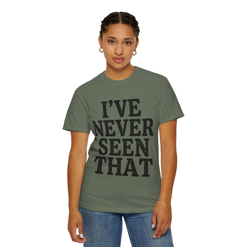 "I've Never Seen That" Unisex Garment-Dyed Tee