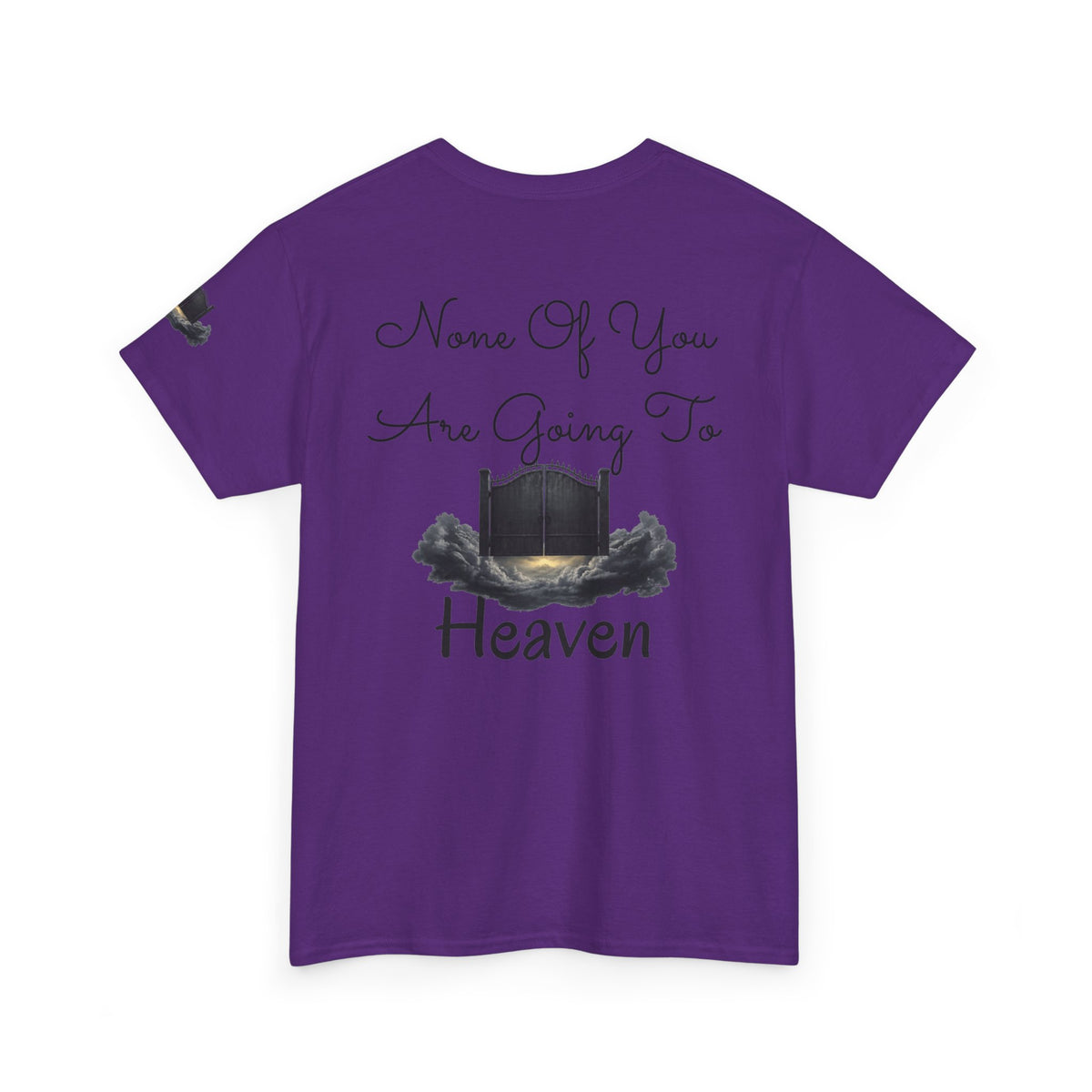 "None of You Are Going to Heaven" Premium Graphic Tee