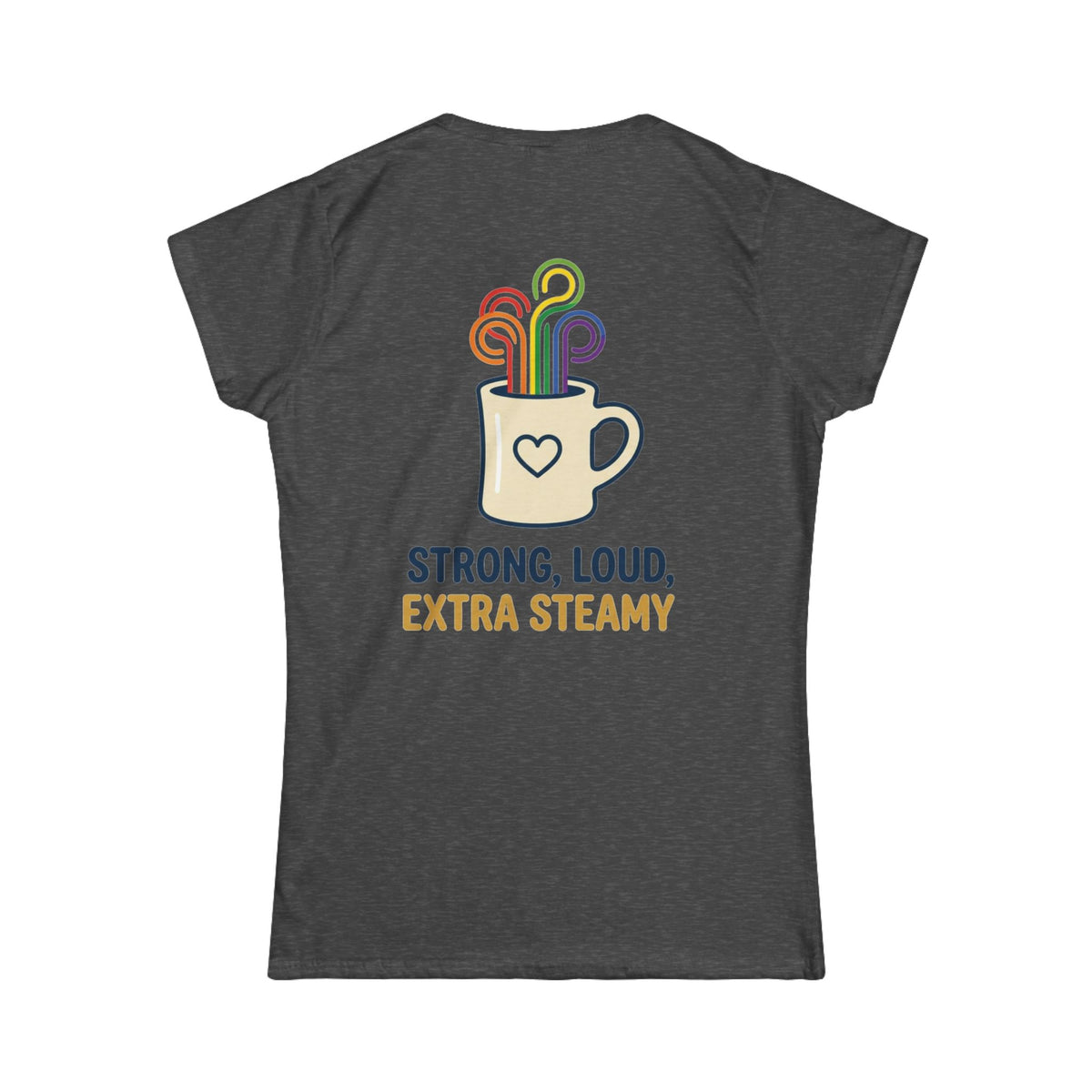 "Strong Loud Extra Steamy" Women's Tee