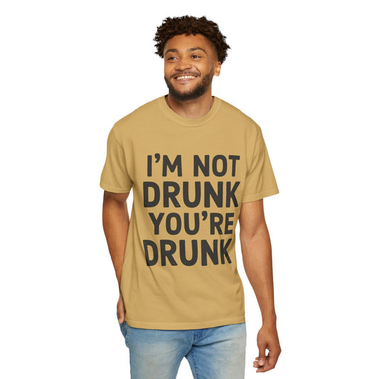 "I'm Not Drunk" Unisex Garment-Dyed Tee