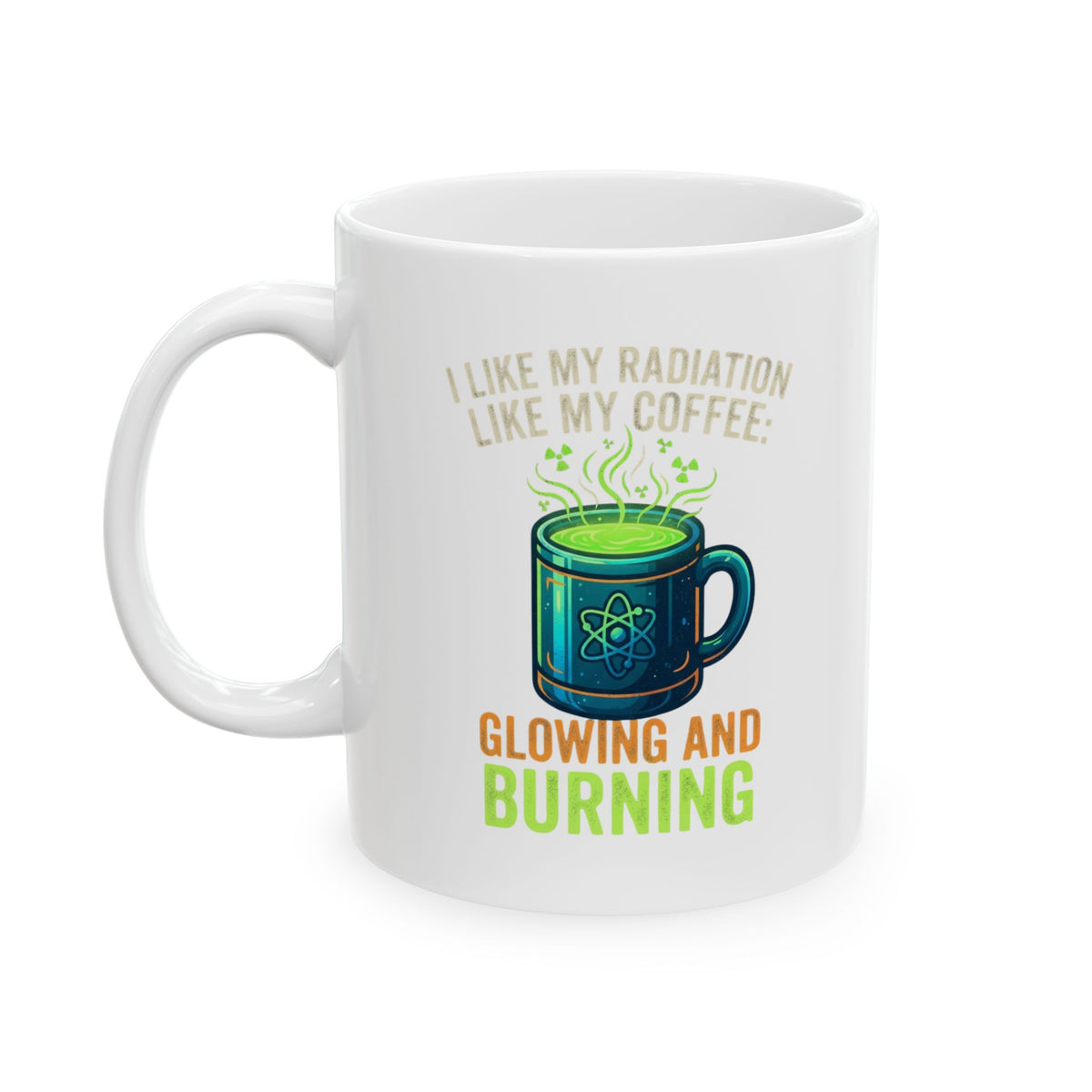 "I Like My Radiation Like My Coffee" White Ceramic Mug